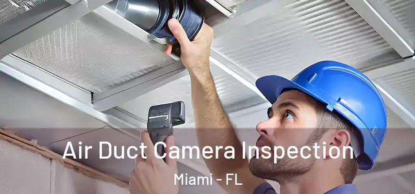 Air Duct Camera Inspection Miami - FL