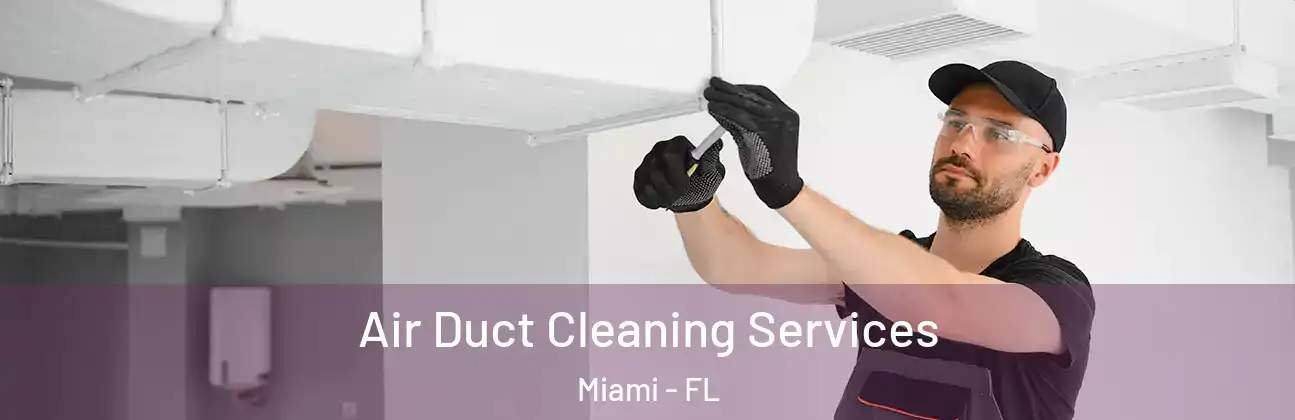Air Duct Cleaning Services Miami - FL