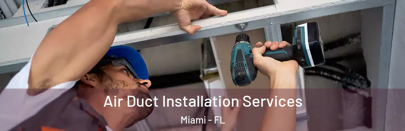 Air Duct Installation Services Miami - FL