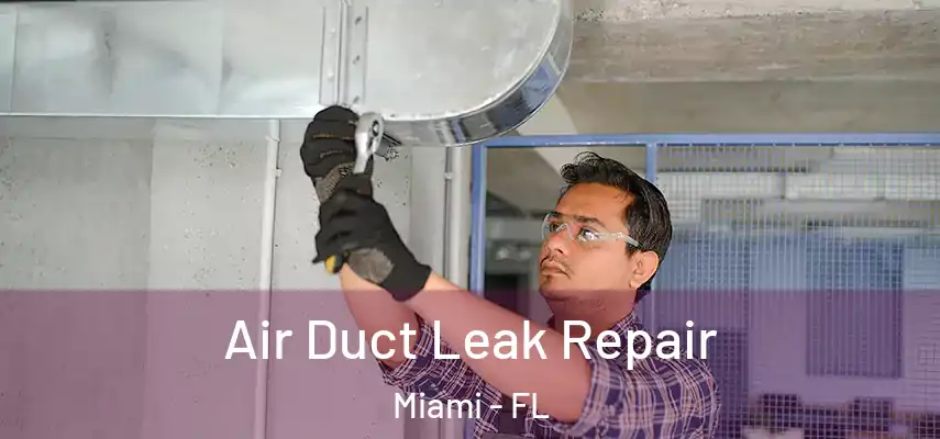 Air Duct Leak Repair Miami - FL