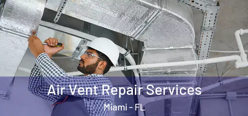 Air Vent Repair Services Miami - FL