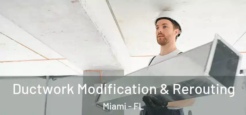  Ductwork Modification & Rerouting Miami - FL