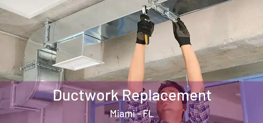  Ductwork Replacement Miami - FL