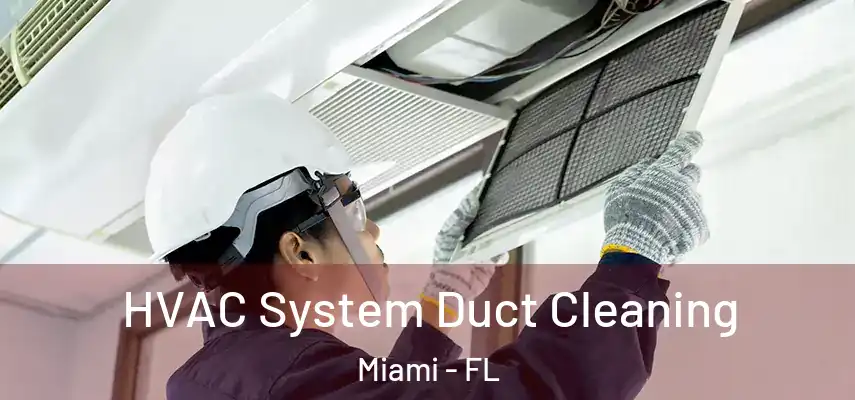 HVAC System Duct Cleaning Miami - FL