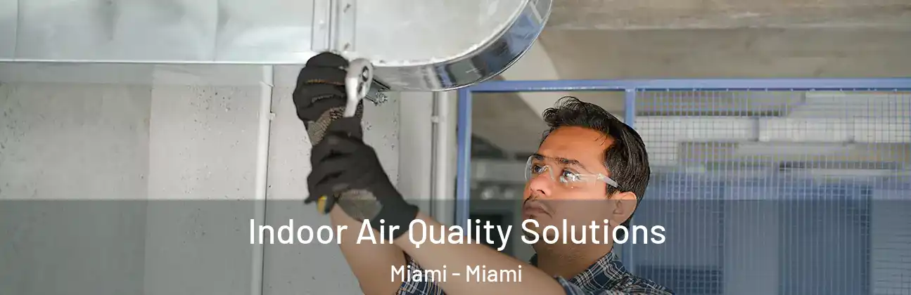 Indoor Air Quality Solutions Miami - Miami