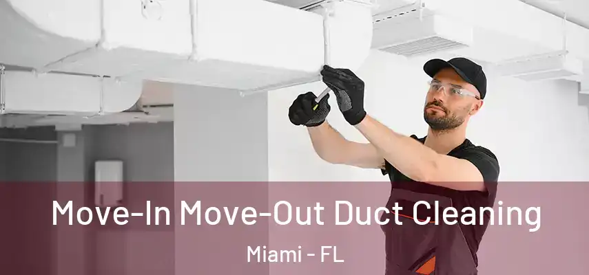  Move-In Move-Out Duct Cleaning Miami - FL