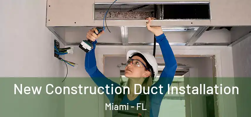  New Construction Duct Installation Miami - FL