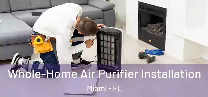  Whole-Home Air Purifier Installation Miami - FL